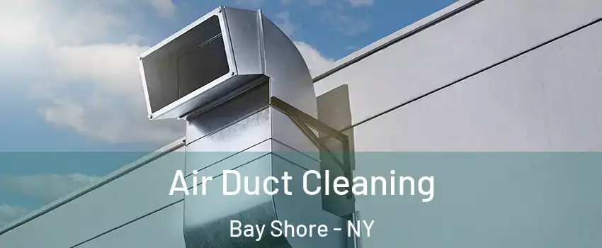  Air Duct Cleaning Bay Shore - NY