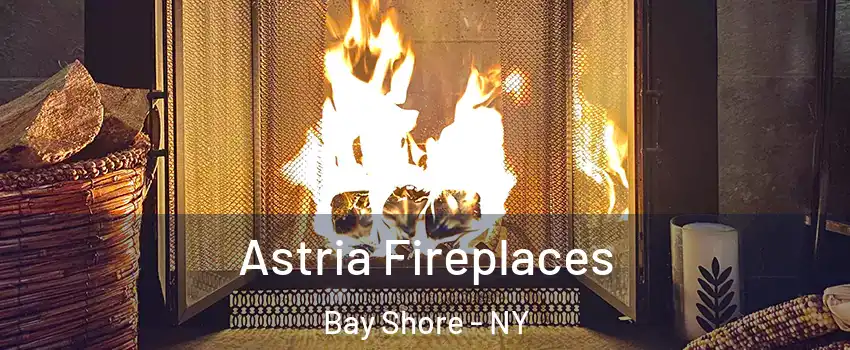  Astria Fireplaces Bay Shore - NY