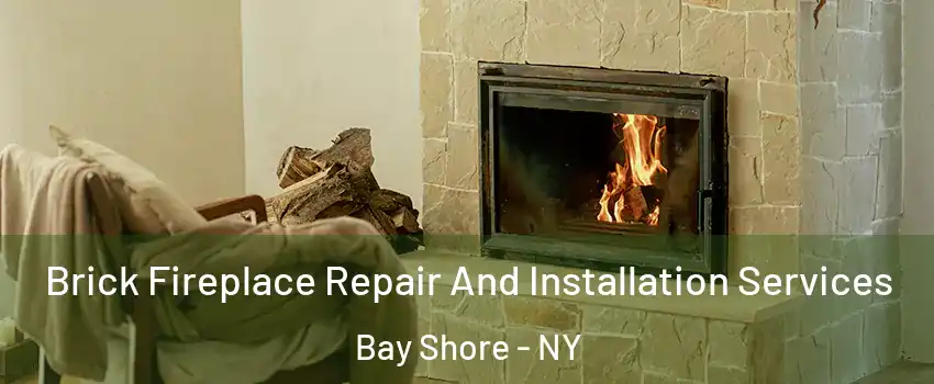  Brick Fireplace Repair And Installation Services Bay Shore - NY