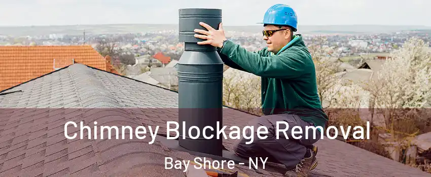  Chimney Blockage Removal Bay Shore - NY