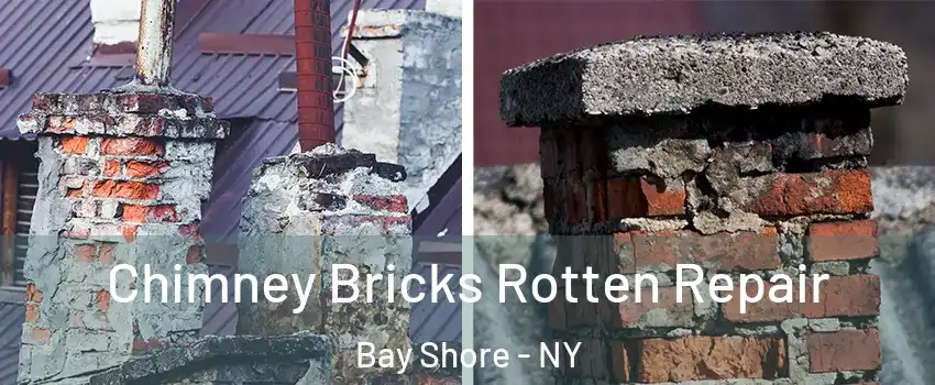  Chimney Bricks Rotten Repair Bay Shore - NY