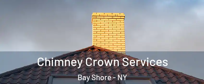  Chimney Crown Services Bay Shore - NY