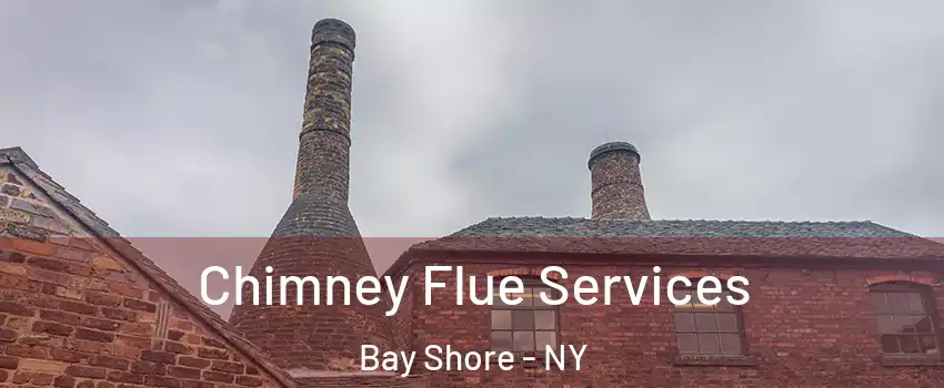  Chimney Flue Services Bay Shore - NY