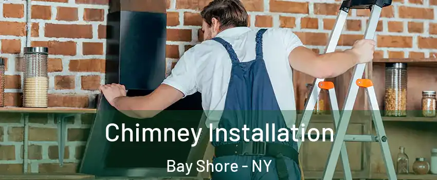  Chimney Installation Bay Shore - NY