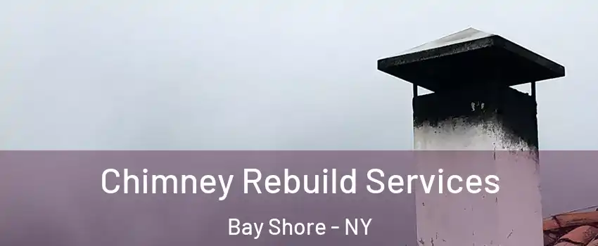  Chimney Rebuild Services Bay Shore - NY