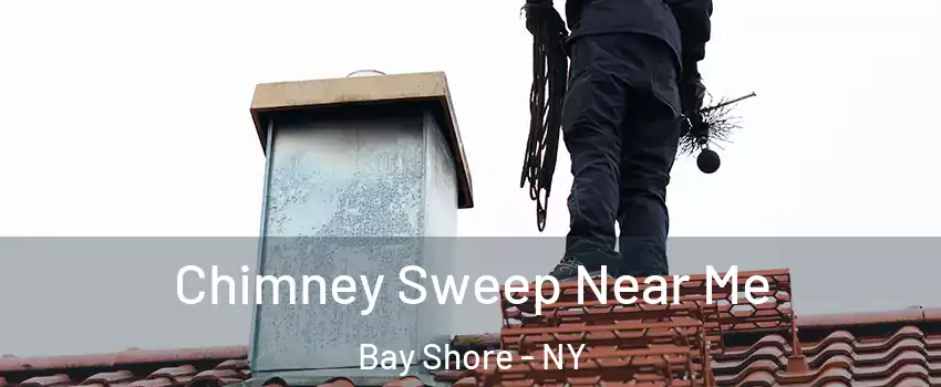  Chimney Sweep Near Me Bay Shore - NY