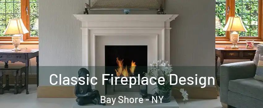  Classic Fireplace Design Bay Shore - NY
