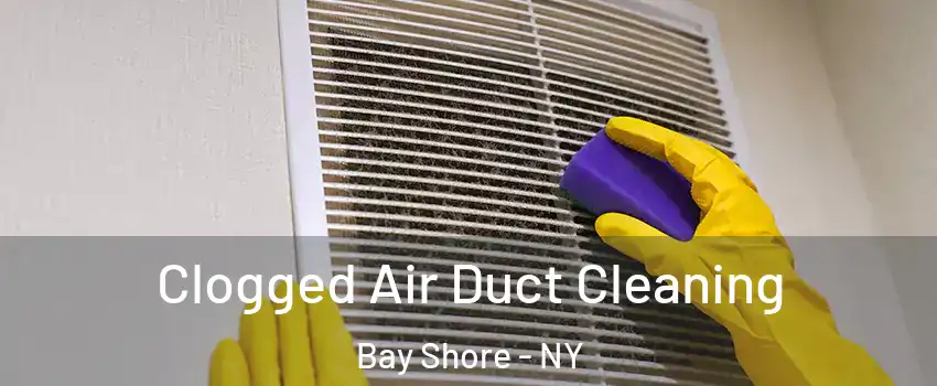  Clogged Air Duct Cleaning Bay Shore - NY