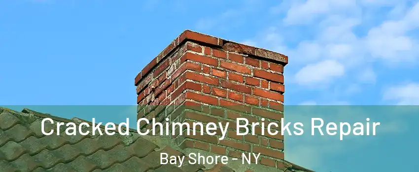  Cracked Chimney Bricks Repair Bay Shore - NY