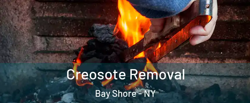  Creosote Removal Bay Shore - NY
