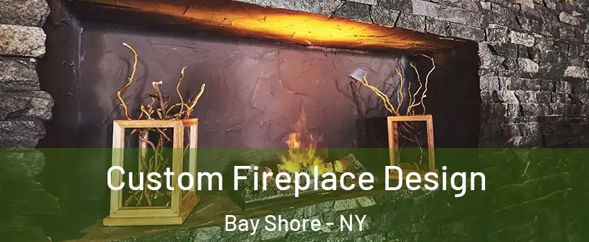  Custom Fireplace Design Bay Shore - NY
