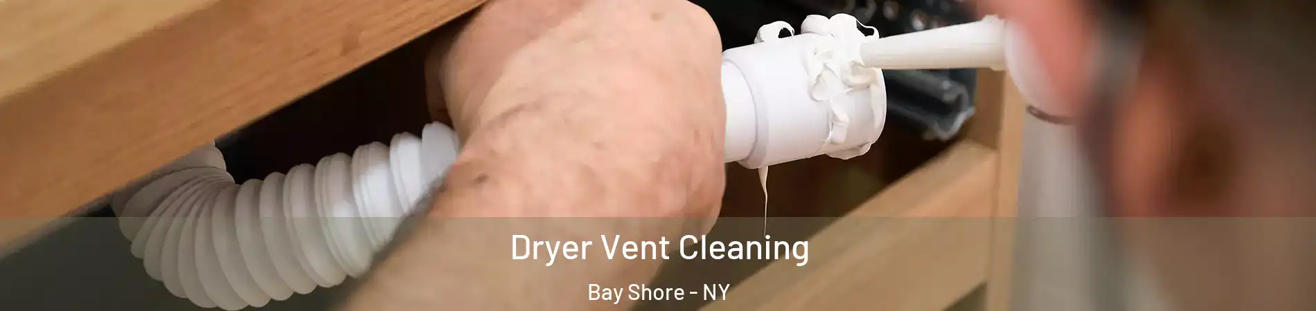  Dryer Vent Cleaning Bay Shore - NY