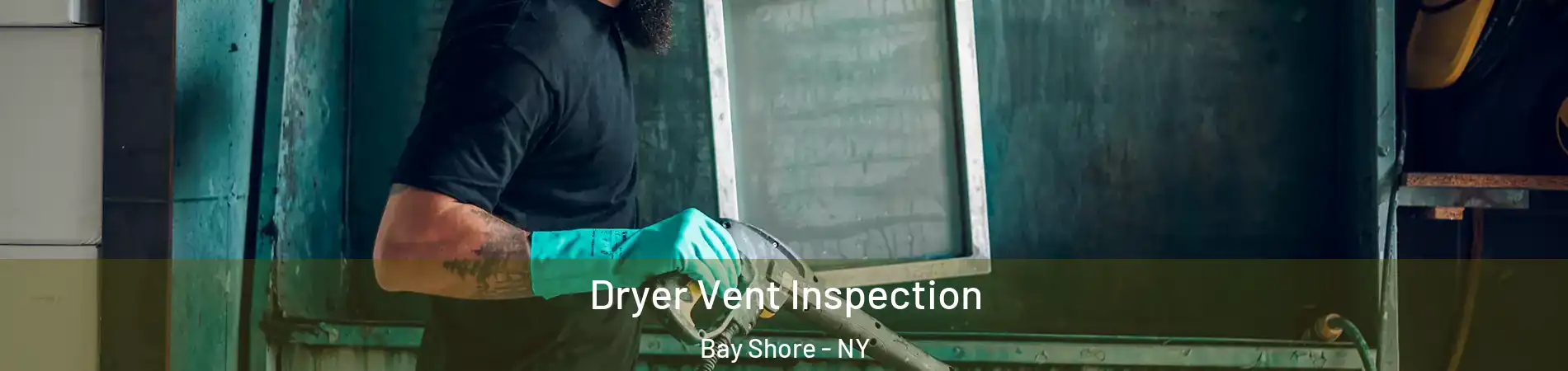  Dryer Vent Inspection Bay Shore - NY