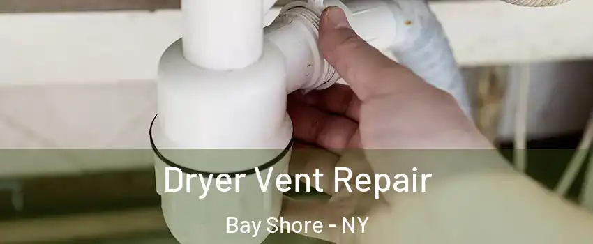  Dryer Vent Repair Bay Shore - NY