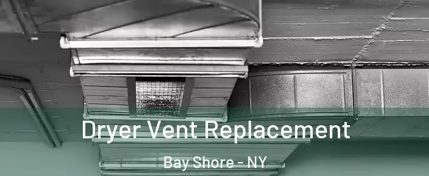  Dryer Vent Replacement Bay Shore - NY
