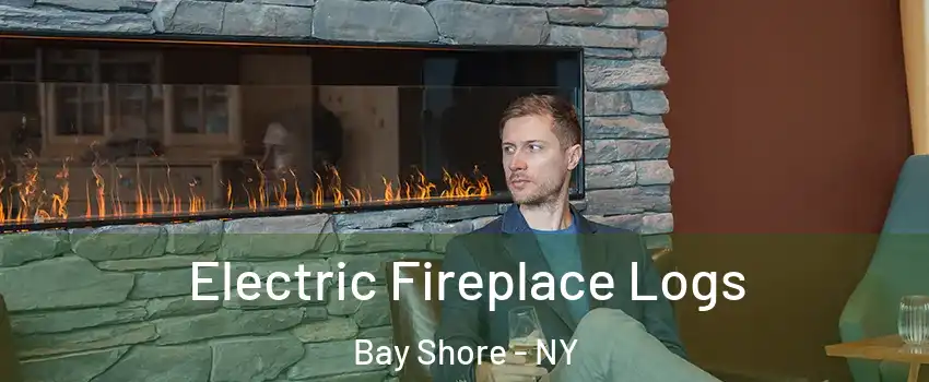  Electric Fireplace Logs Bay Shore - NY