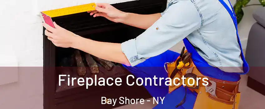  Fireplace Contractors Bay Shore - NY