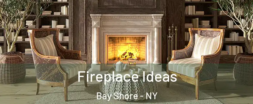  Fireplace Ideas Bay Shore - NY
