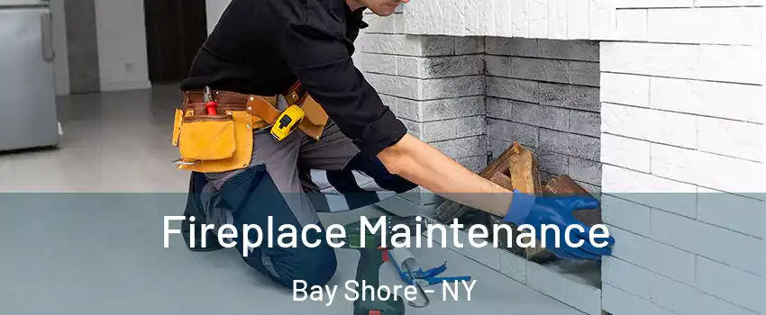  Fireplace Maintenance Bay Shore - NY