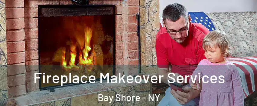  Fireplace Makeover Services Bay Shore - NY