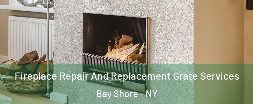 Fireplace Repair And Replacement Grate Services Bay Shore - NY