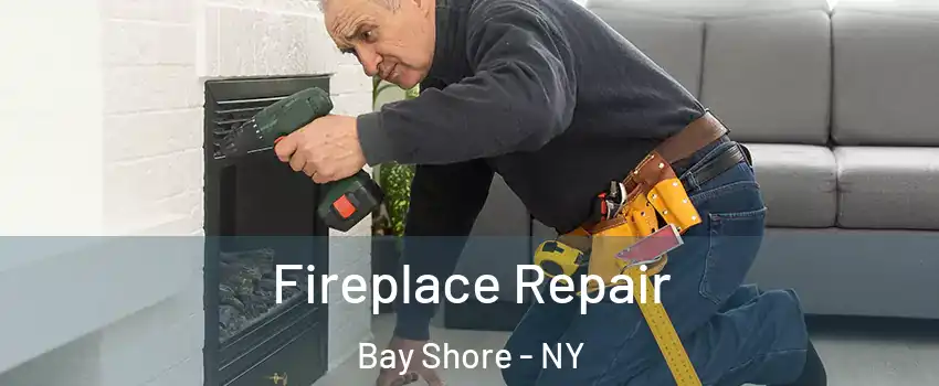  Fireplace Repair Bay Shore - NY