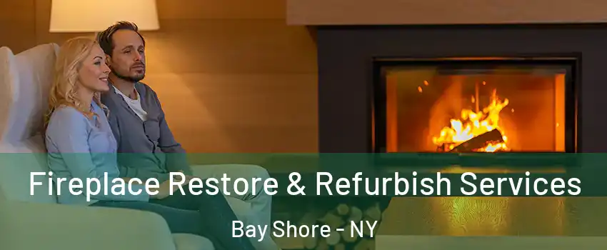  Fireplace Restore & Refurbish Services Bay Shore - NY