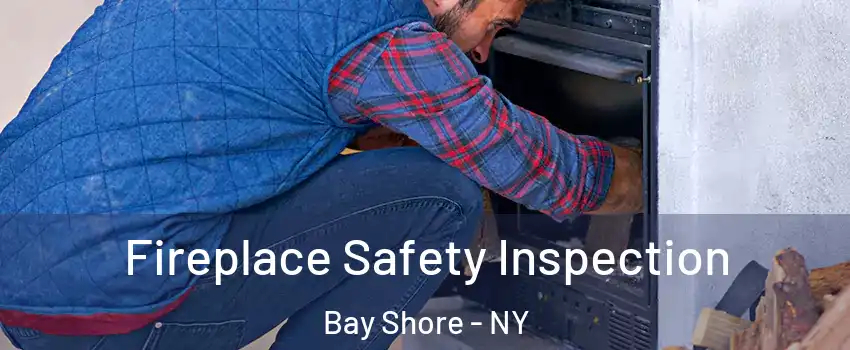  Fireplace Safety Inspection Bay Shore - NY