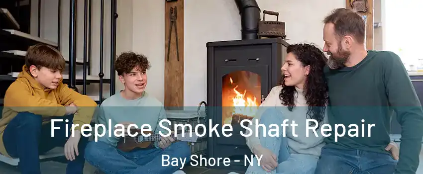  Fireplace Smoke Shaft Repair Bay Shore - NY