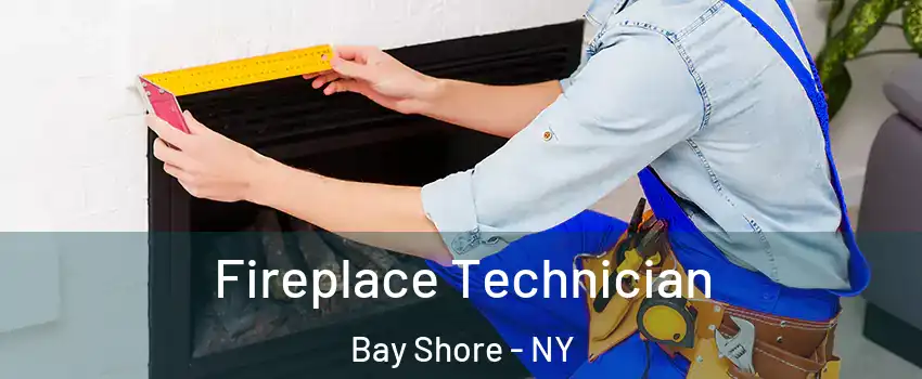  Fireplace Technician Bay Shore - NY