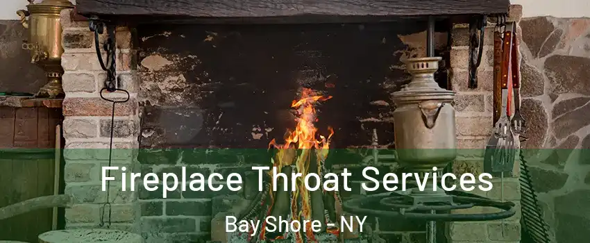  Fireplace Throat Services Bay Shore - NY
