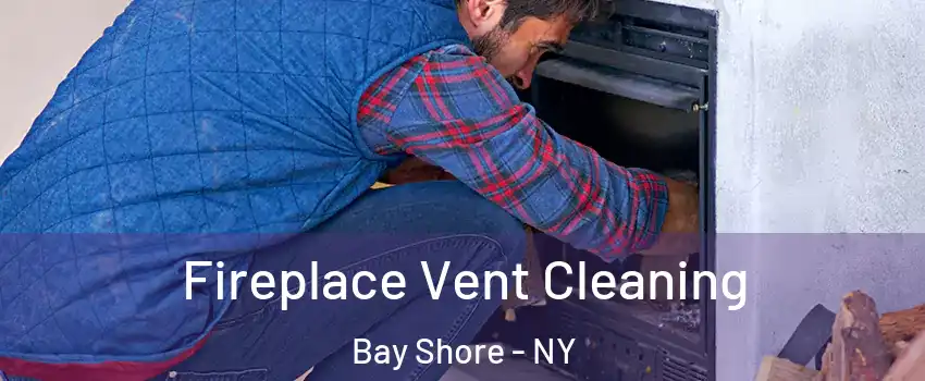  Fireplace Vent Cleaning Bay Shore - NY