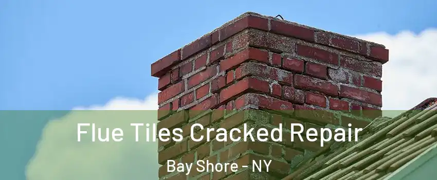  Flue Tiles Cracked Repair Bay Shore - NY