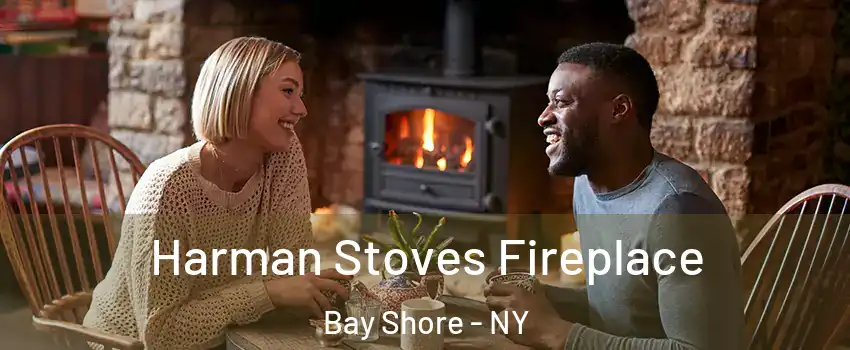  Harman Stoves Fireplace Bay Shore - NY