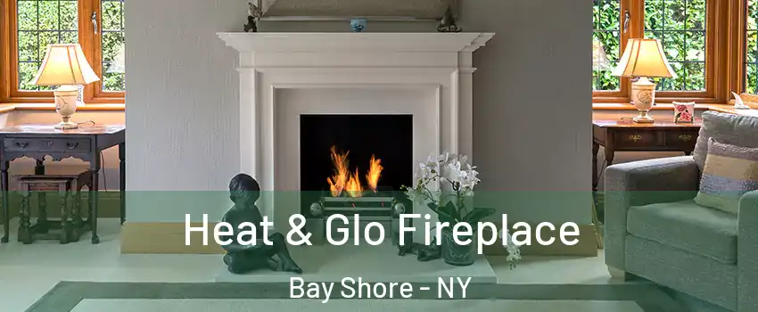  Heat & Glo Fireplace Bay Shore - NY