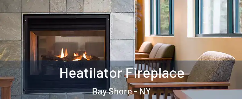  Heatilator Fireplace Bay Shore - NY