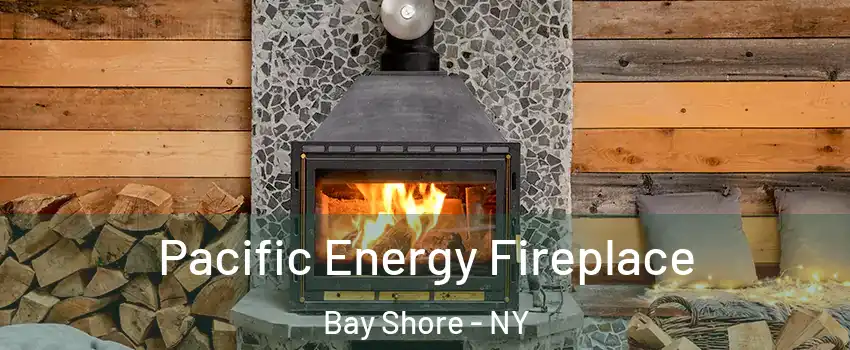  Pacific Energy Fireplace Bay Shore - NY