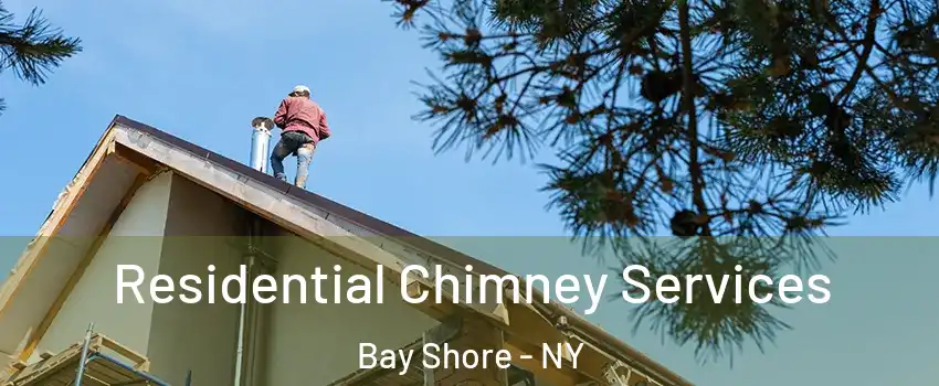  Residential Chimney Services Bay Shore - NY