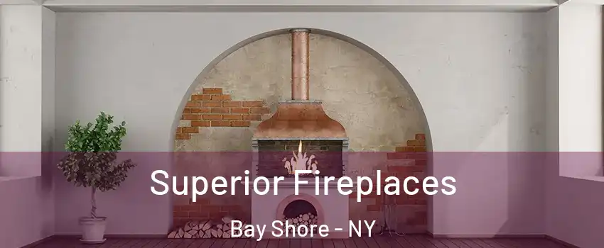  Superior Fireplaces Bay Shore - NY
