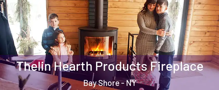  Thelin Hearth Products Fireplace Bay Shore - NY