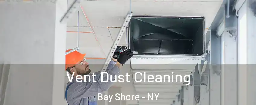  Vent Dust Cleaning Bay Shore - NY