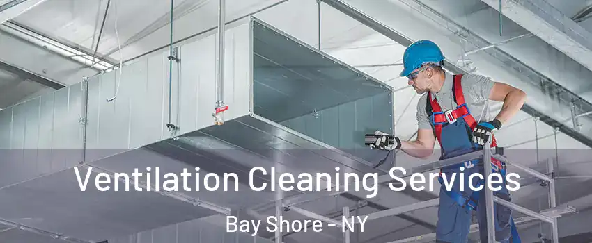  Ventilation Cleaning Services Bay Shore - NY