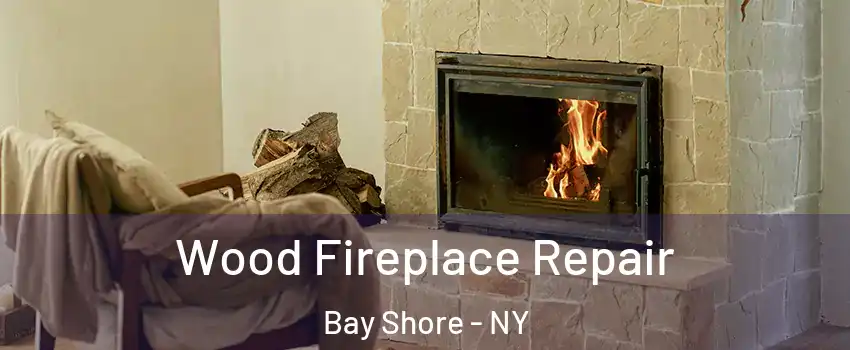 Wood Fireplace Repair Bay Shore - NY