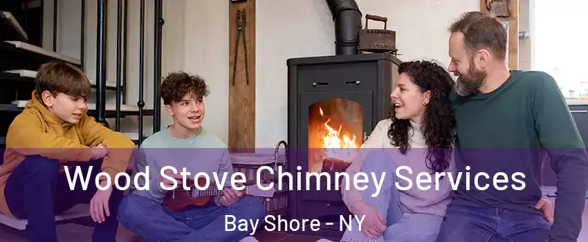  Wood Stove Chimney Services Bay Shore - NY