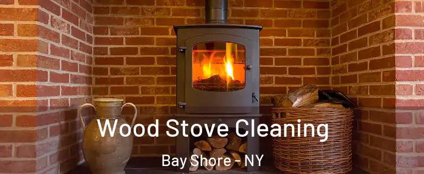  Wood Stove Cleaning Bay Shore - NY