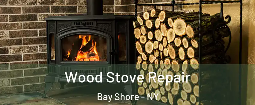  Wood Stove Repair Bay Shore - NY